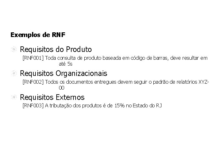 Exemplos de RNF Requisitos do Produto [RNF 001] Toda consulta de produto baseada em