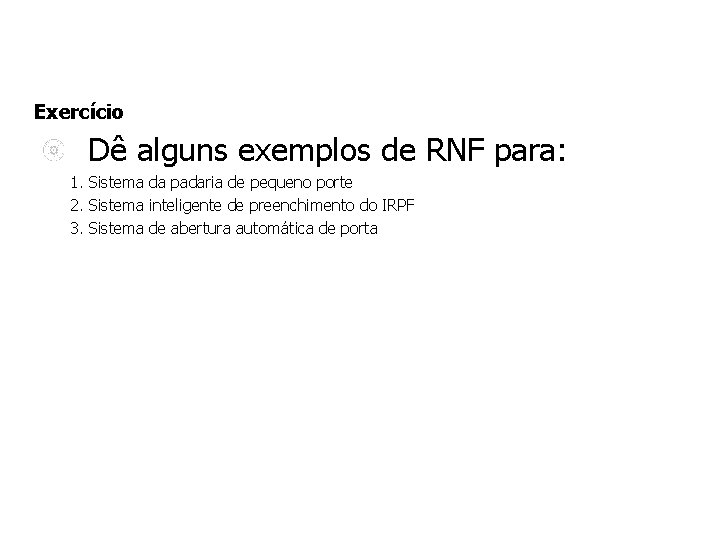 Exercício Dê alguns exemplos de RNF para: 1. Sistema da padaria de pequeno porte