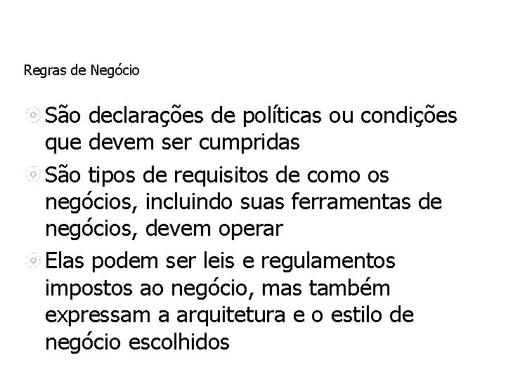 Regras de Negócio São declarações de políticas ou condições que devem ser cumpridas São