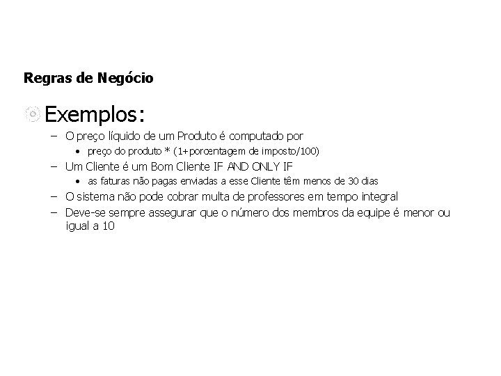 Regras de Negócio Exemplos: – O preço líquido de um Produto é computado por