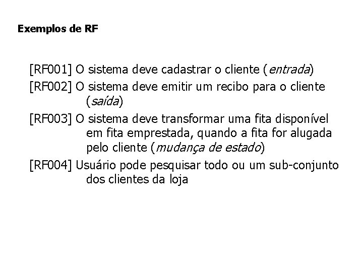 Exemplos de RF [RF 001] O sistema deve cadastrar o cliente (entrada) [RF 002]