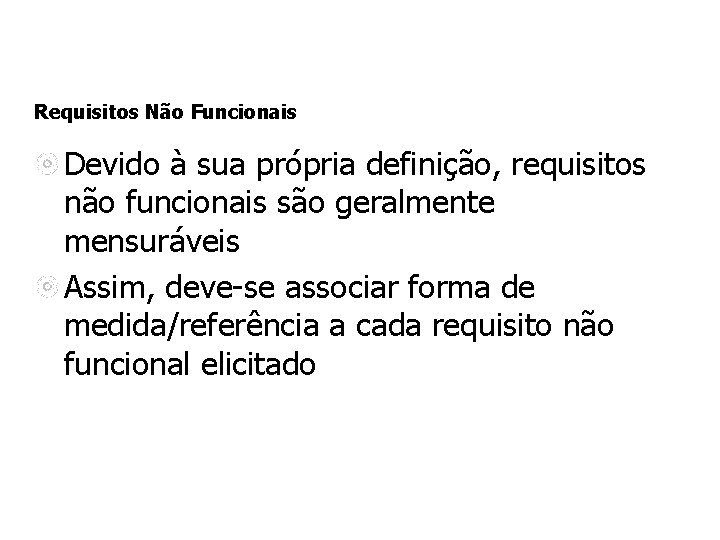 Requisitos Não Funcionais Devido à sua própria definição, requisitos não funcionais são geralmente mensuráveis