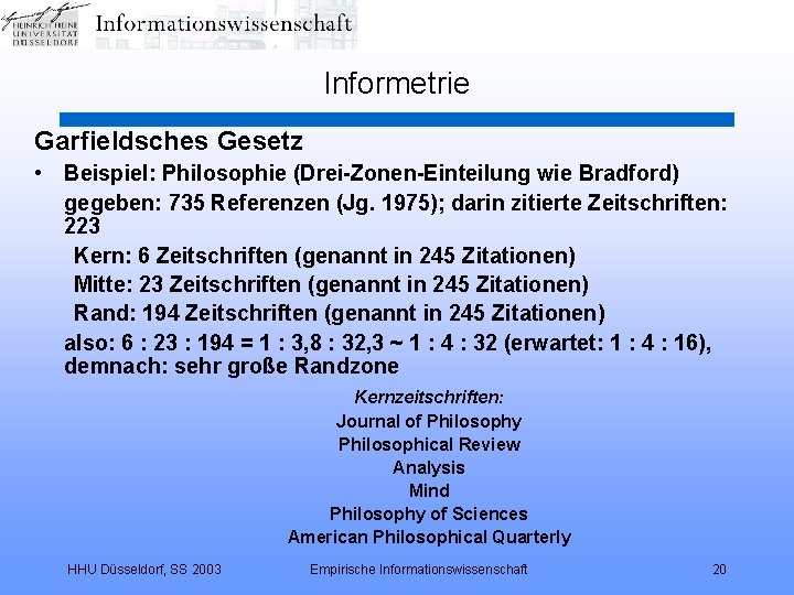 Informetrie Garfieldsches Gesetz • Beispiel: Philosophie (Drei-Zonen-Einteilung wie Bradford) gegeben: 735 Referenzen (Jg. 1975);