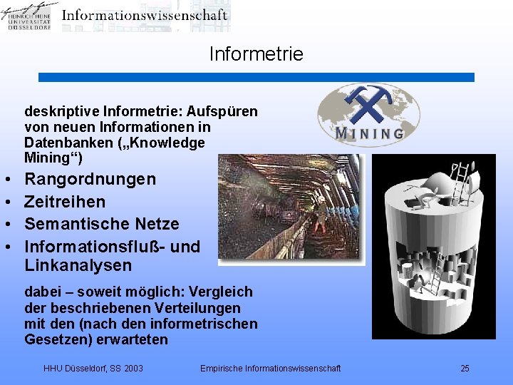 Informetrie deskriptive Informetrie: Aufspüren von neuen Informationen in Datenbanken („Knowledge Mining“) • • Rangordnungen