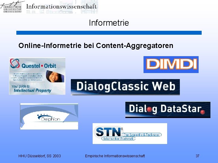 Informetrie Online-Informetrie bei Content-Aggregatoren HHU Düsseldorf, SS 2003 Empirische Informationswissenschaft 37 