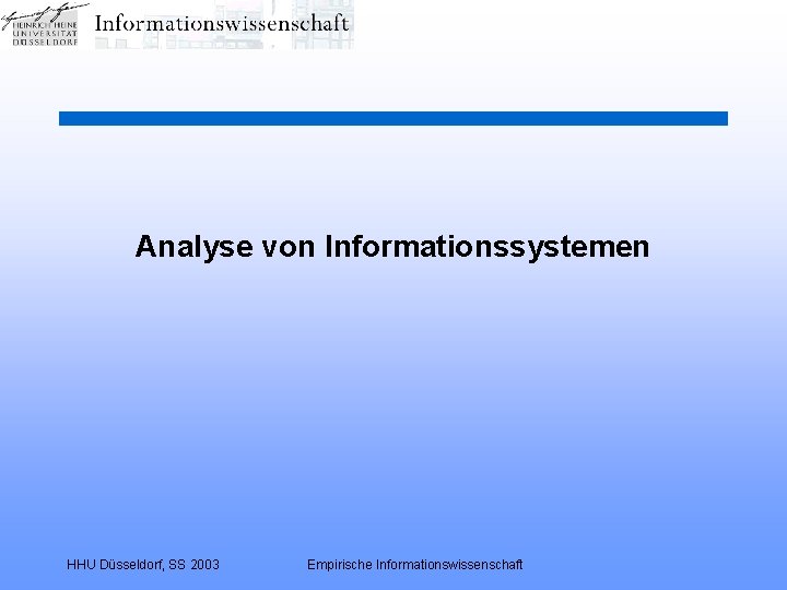 Analyse von Informationssystemen HHU Düsseldorf, SS 2003 Empirische Informationswissenschaft 