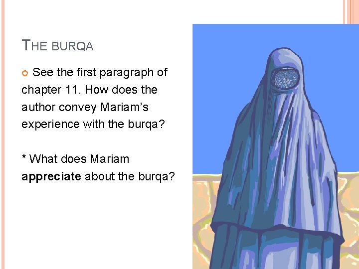 THE BURQA See the first paragraph of chapter 11. How does the author convey