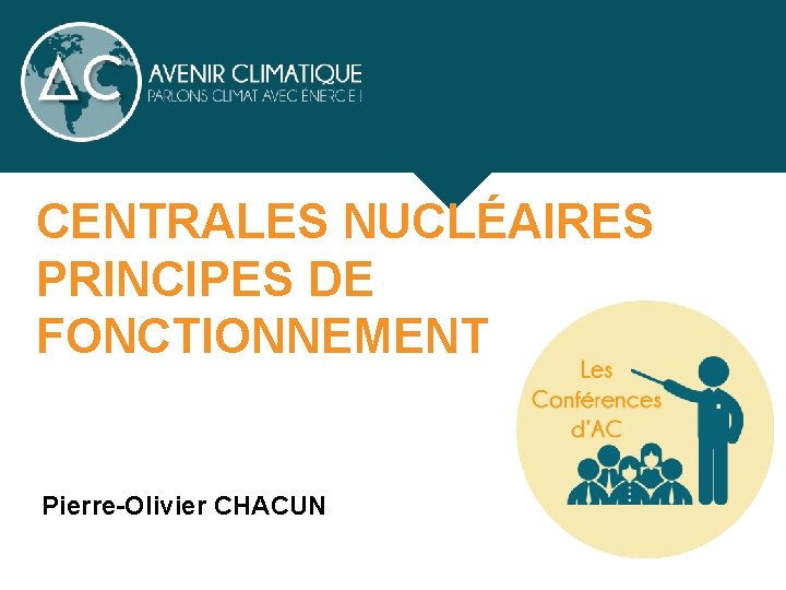 CENTRALES NUCLÉAIRES PRINCIPES DE FONCTIONNEMENT Pierre-Olivier CHACUN 