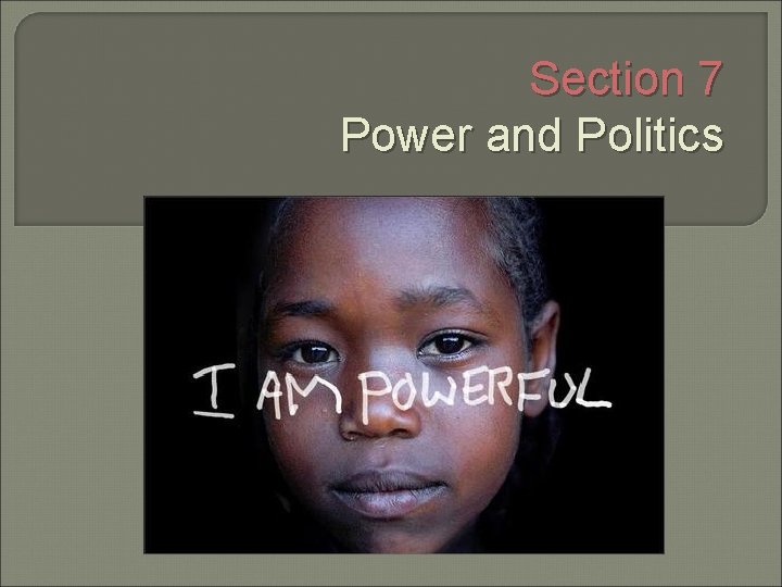 Section 7 Power and Politics 