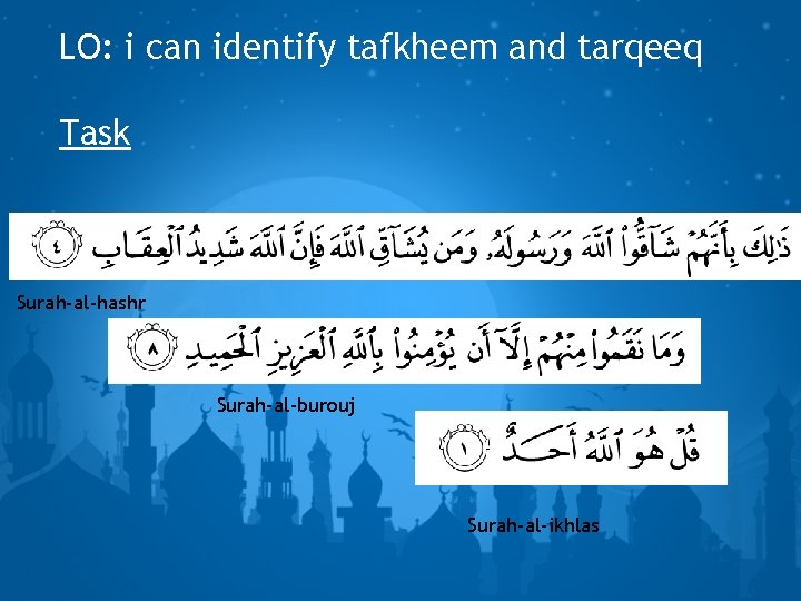 LO: i can identify tafkheem and tarqeeq Task Surah-al-hashr Surah-al-burouj Surah-al-ikhlas 