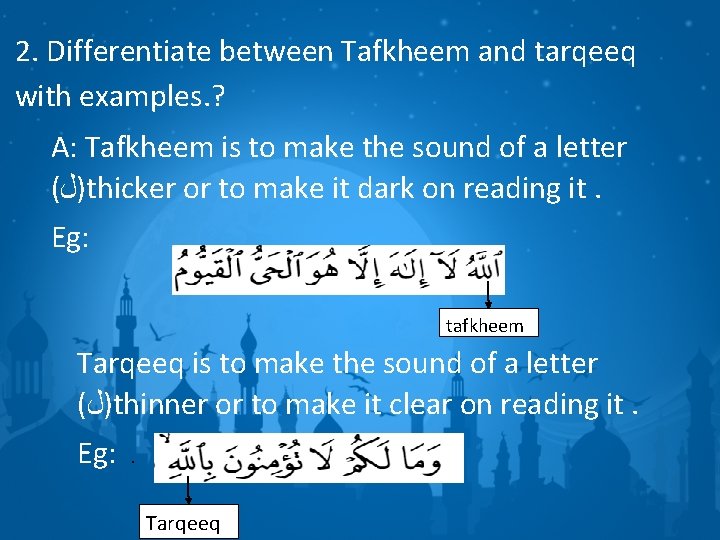 2. Differentiate between Tafkheem and tarqeeq with examples. ? A: Tafkheem is to make