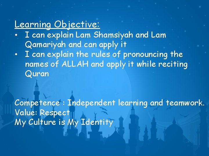Learning Objective: • I can explain Lam Shamsiyah and Lam Qamariyah and can apply