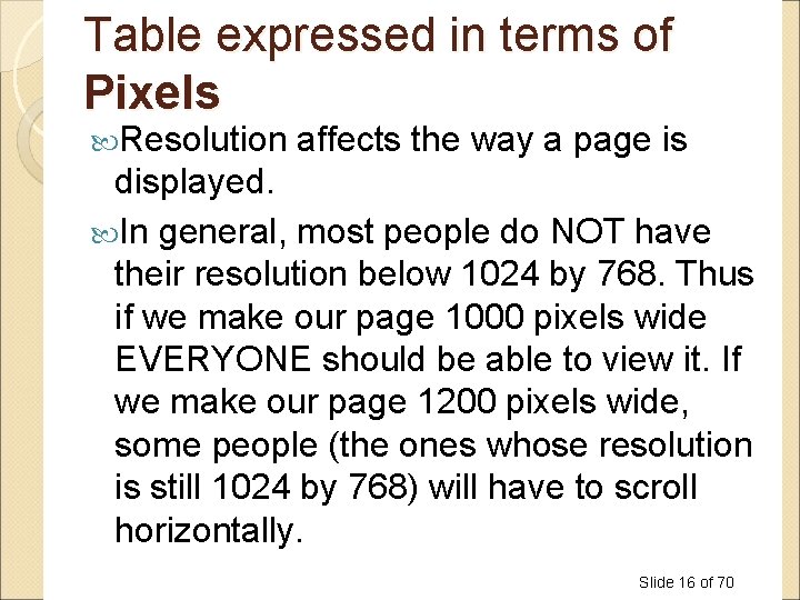 Table expressed in terms of Pixels Resolution affects the way a page is displayed. Table expressed in terms of Pixels Resolution affects the way a page is displayed.
