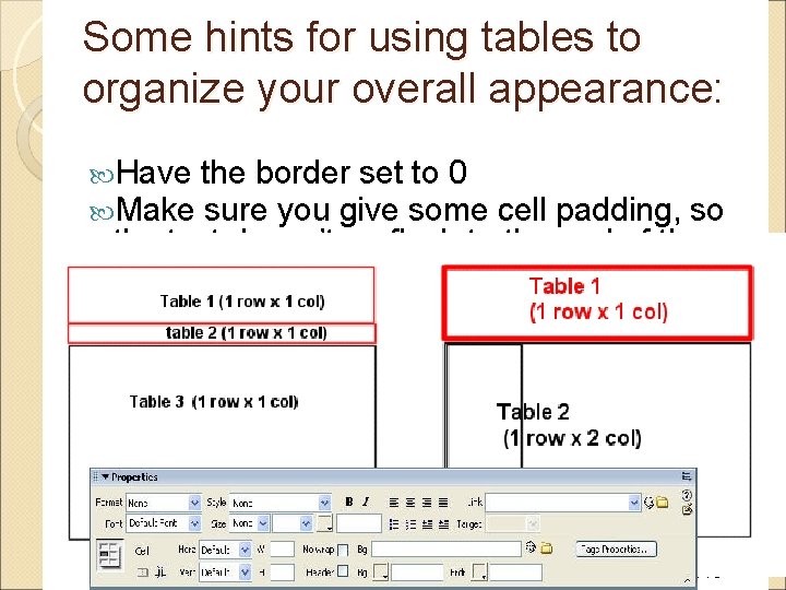 Some hints for using tables to organize your overall appearance: Have the border set Some hints for using tables to organize your overall appearance: Have the border set