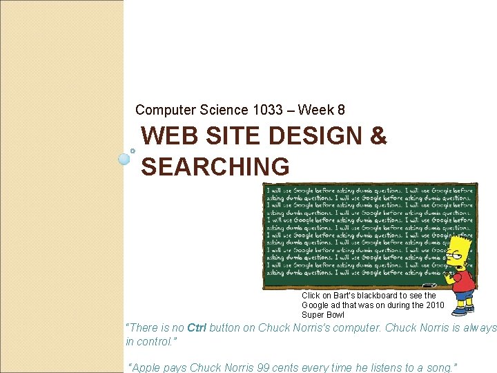 Computer Science 1033 – Week 8 WEB SITE DESIGN & SEARCHING Click on Bart’s Computer Science 1033 – Week 8 WEB SITE DESIGN & SEARCHING Click on Bart’s