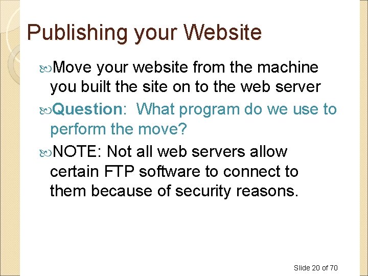 Publishing your Website Move your website from the machine you built the site on Publishing your Website Move your website from the machine you built the site on