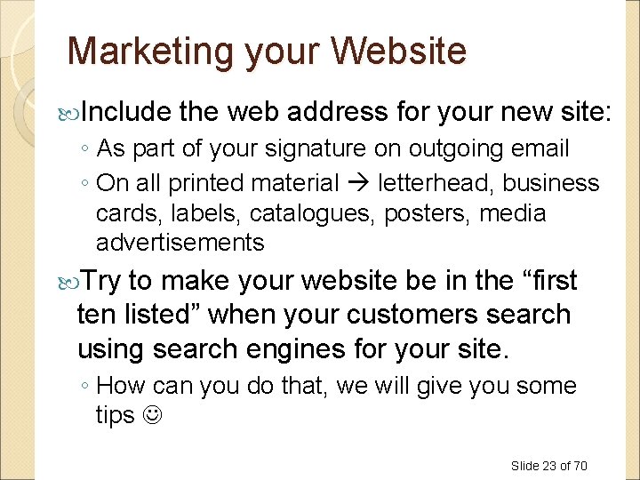 Marketing your Website Include the web address for your new site: ◦ As part Marketing your Website Include the web address for your new site: ◦ As part