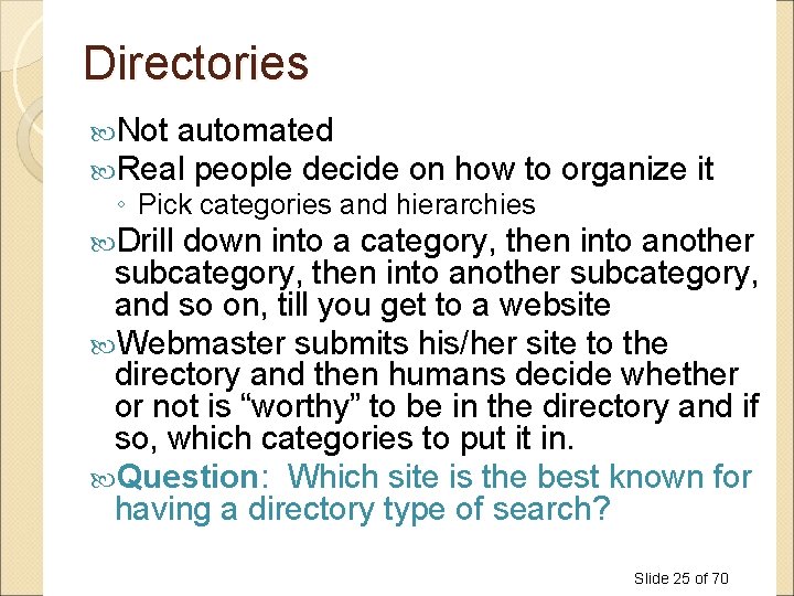 Directories Not automated Real people decide on how to organize it ◦ Pick categories Directories Not automated Real people decide on how to organize it ◦ Pick categories