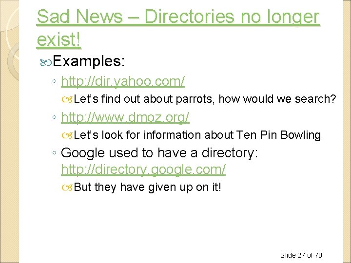 Sad News – Directories no longer exist! Examples: ◦ http: //dir. yahoo. com/ Let’s Sad News – Directories no longer exist! Examples: ◦ http: //dir. yahoo. com/ Let’s