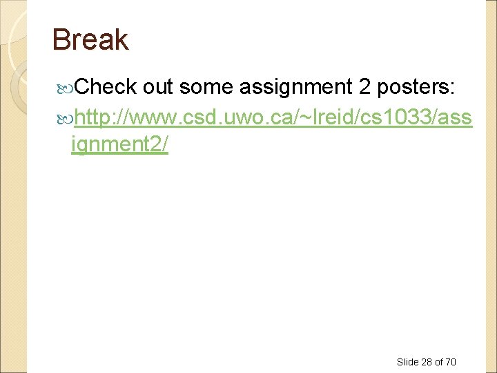 Break Check out some assignment 2 posters: http: //www. csd. uwo. ca/~lreid/cs 1033/ass ignment Break Check out some assignment 2 posters: http: //www. csd. uwo. ca/~lreid/cs 1033/ass ignment