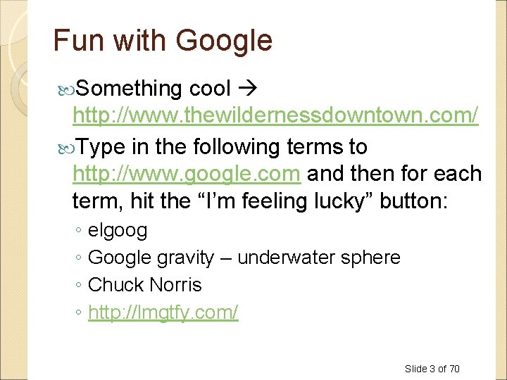 Fun with Google Something cool http: //www. thewildernessdowntown. com/ Type in the following terms Fun with Google Something cool http: //www. thewildernessdowntown. com/ Type in the following terms
