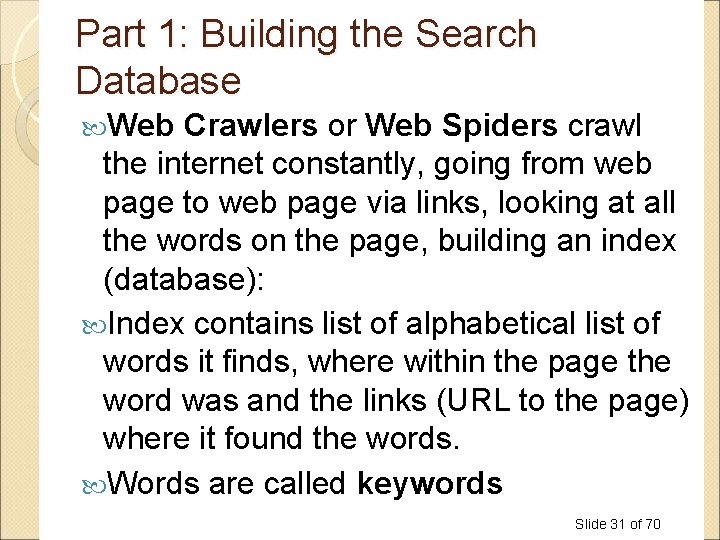 Part 1: Building the Search Database Web Crawlers or Web Spiders crawl the internet Part 1: Building the Search Database Web Crawlers or Web Spiders crawl the internet