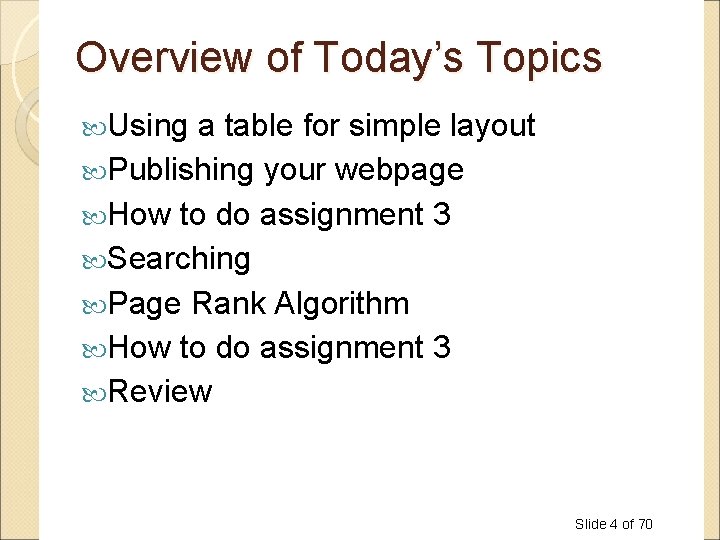 Overview of Today’s Topics Using a table for simple layout Publishing your webpage How Overview of Today’s Topics Using a table for simple layout Publishing your webpage How