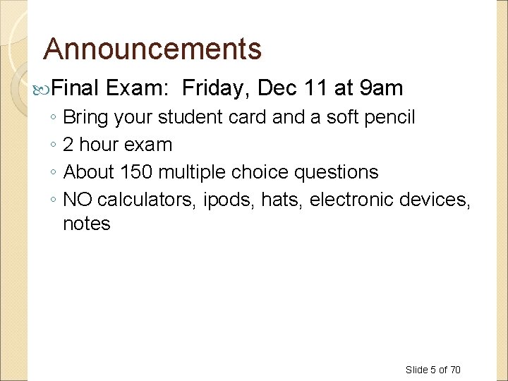 Announcements Final Exam: Friday, Dec 11 at 9 am ◦ Bring your student card Announcements Final Exam: Friday, Dec 11 at 9 am ◦ Bring your student card