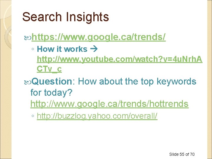 Search Insights https: //www. google. ca/trends/ ◦ How it works http: //www. youtube. com/watch? Search Insights https: //www. google. ca/trends/ ◦ How it works http: //www. youtube. com/watch?