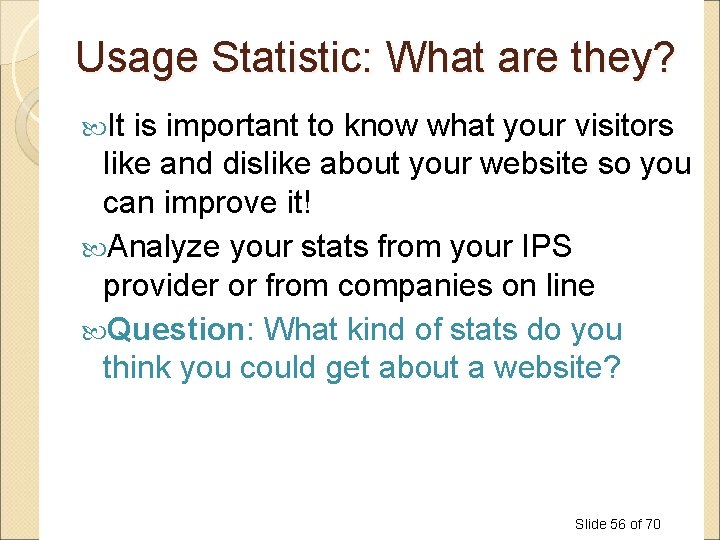 Usage Statistic: What are they? It is important to know what your visitors like Usage Statistic: What are they? It is important to know what your visitors like