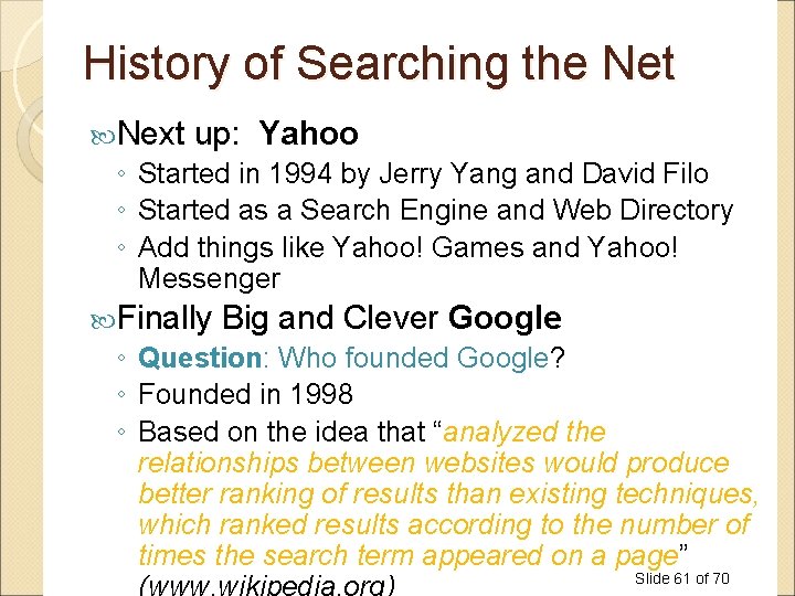 History of Searching the Net Next up: Yahoo ◦ Started in 1994 by Jerry History of Searching the Net Next up: Yahoo ◦ Started in 1994 by Jerry