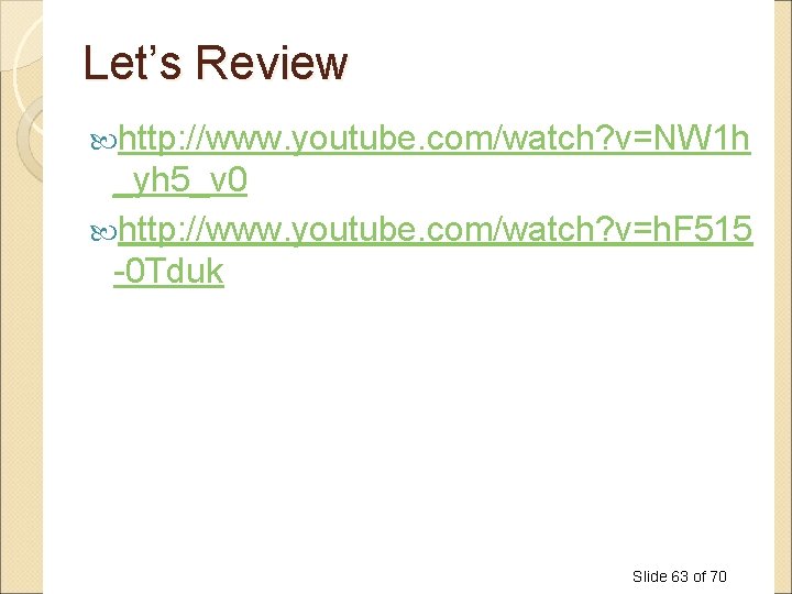 Let’s Review http: //www. youtube. com/watch? v=NW 1 h _yh 5_v 0 http: //www. Let’s Review http: //www. youtube. com/watch? v=NW 1 h _yh 5_v 0 http: //www.