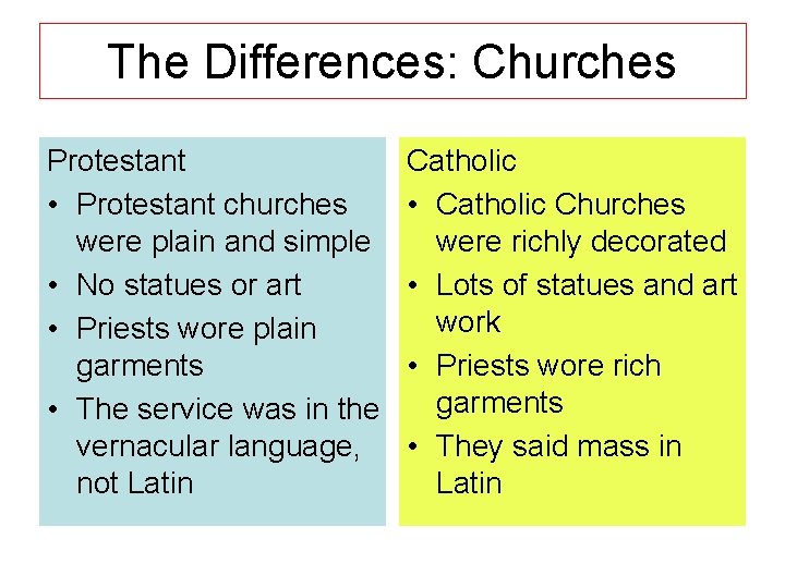 The Differences: Churches Protestant • Protestant churches were plain and simple • No statues