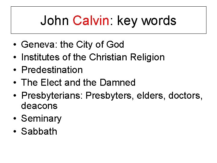 John Calvin: key words • • • Geneva: the City of God Institutes of