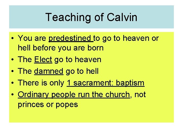 Teaching of Calvin • You are predestined to go to heaven or hell before