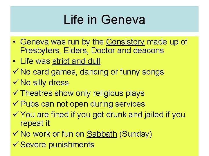 Life in Geneva • Geneva was run by the Consistory made up of Presbyters,