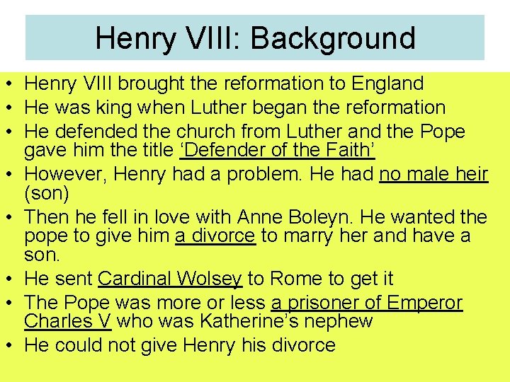 Henry VIII: Background • Henry VIII brought the reformation to England • He was