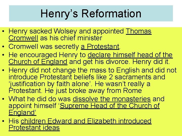 Henry’s Reformation • Henry sacked Wolsey and appointed Thomas Cromwell as his chief minister