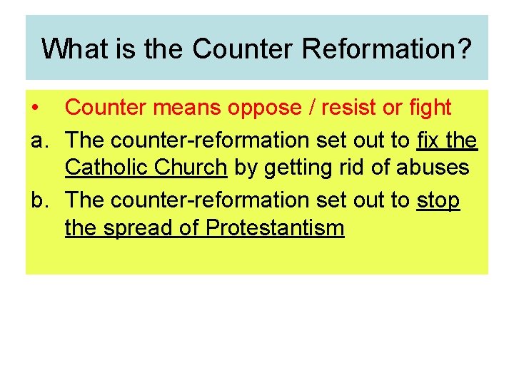 What is the Counter Reformation? • Counter means oppose / resist or fight a.