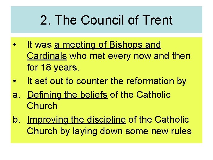 2. The Council of Trent • It was a meeting of Bishops and Cardinals