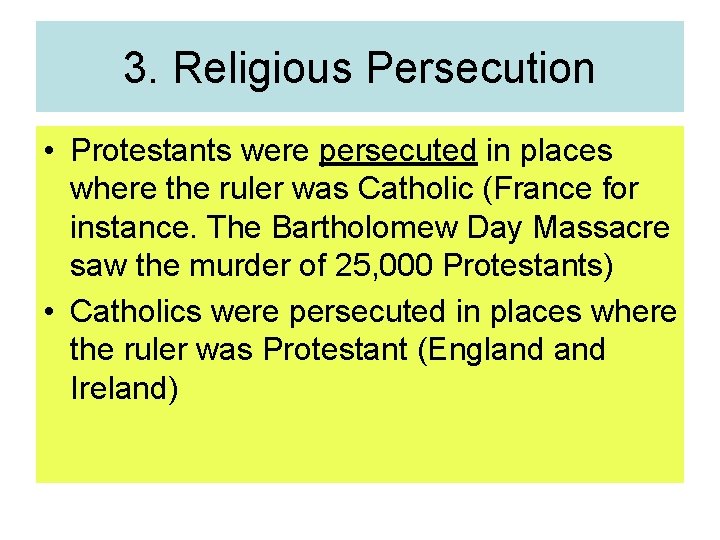 3. Religious Persecution • Protestants were persecuted in places where the ruler was Catholic