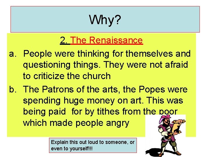 Why? 2. The Renaissance a. People were thinking for themselves and questioning things. They