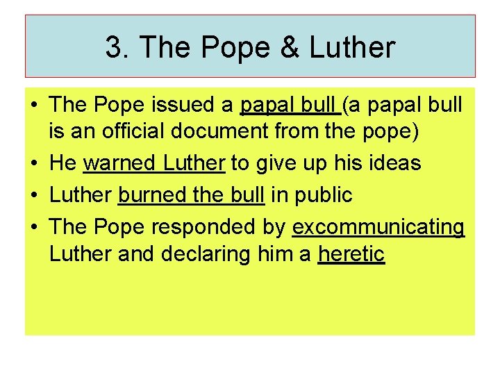 3. The Pope & Luther • The Pope issued a papal bull (a papal
