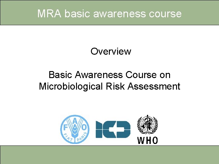 MRA basic awareness course Overview Basic Awareness Course on Microbiological Risk Assessment Overview –