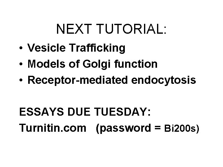 NEXT TUTORIAL: • Vesicle Trafficking • Models of Golgi function • Receptor-mediated endocytosis ESSAYS