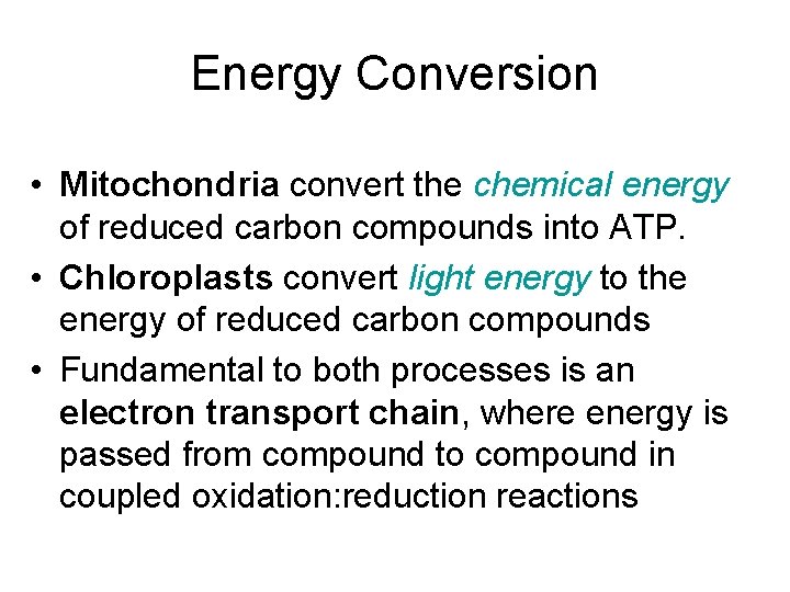 Energy Conversion • Mitochondria convert the chemical energy of reduced carbon compounds into ATP.