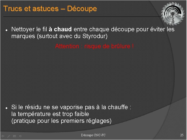 Trucs et astuces – Découpe Nettoyer le fil à chaud entre chaque découpe pour