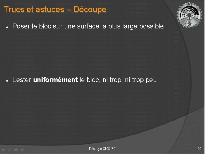 Trucs et astuces – Découpe Poser le bloc sur une surface la plus large