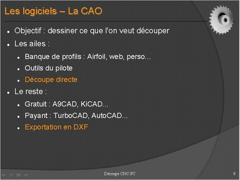 Les logiciels – La CAO Objectif : dessiner ce que l'on veut découper Les