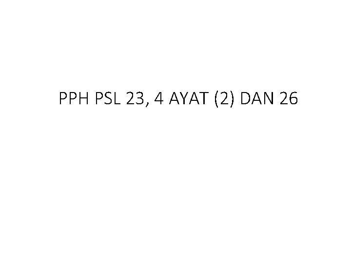 PPH PSL 23, 4 AYAT (2) DAN 26 
